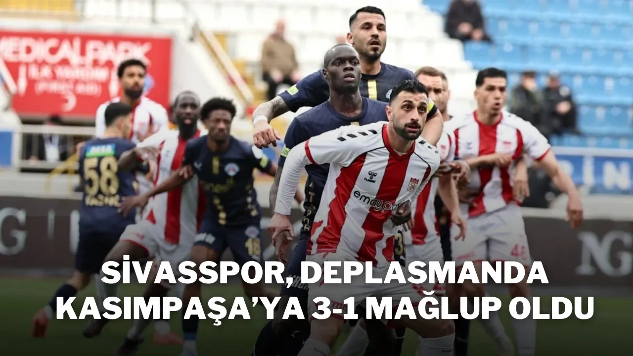 Sivasspor, Deplasmanda Kasımpaşa’ya 3-1 Mağlup Oldu