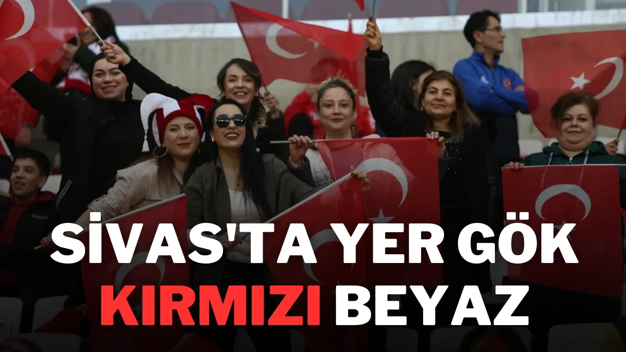 Sivas'ta Yer Gök Kırmızı Beyaz
