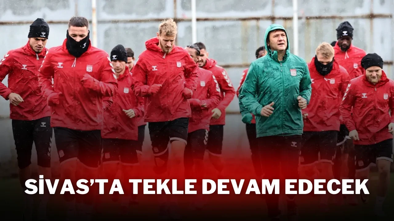 SİVAS’TA TEKLE DEVAM EDECEK