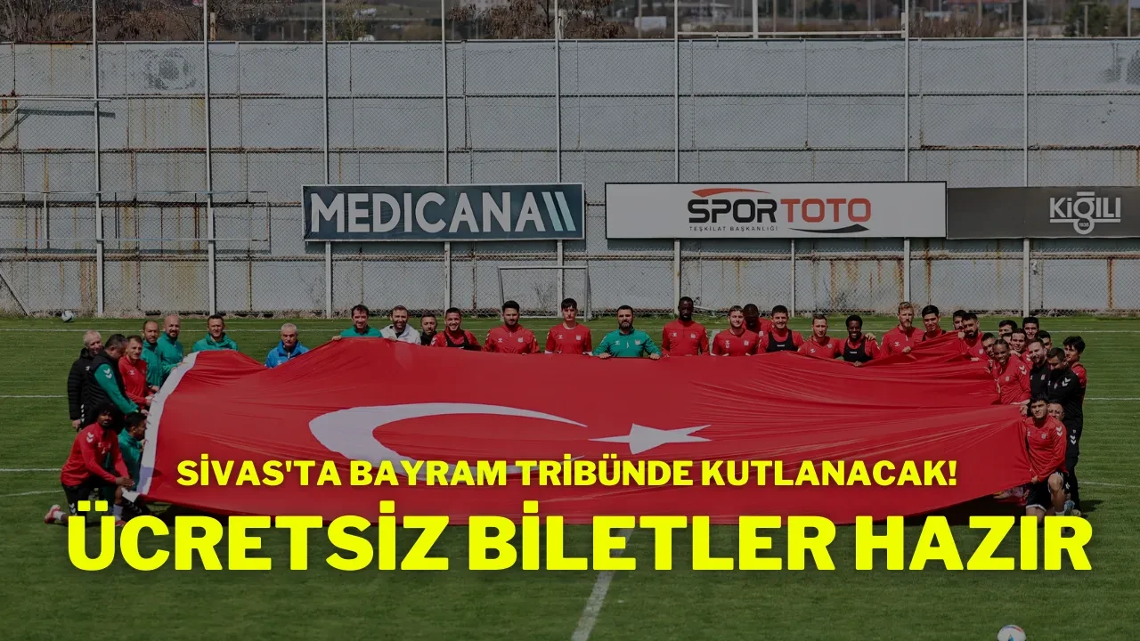 Sivas'ta Bayram Tribünde Kutlanacak! Ücretsiz Biletler Hazır