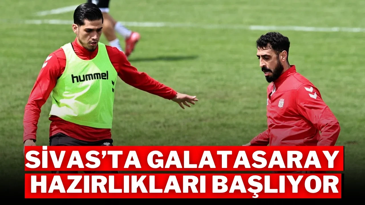 Sivas’ta Galatasaray Hazırlıkları Başlıyor