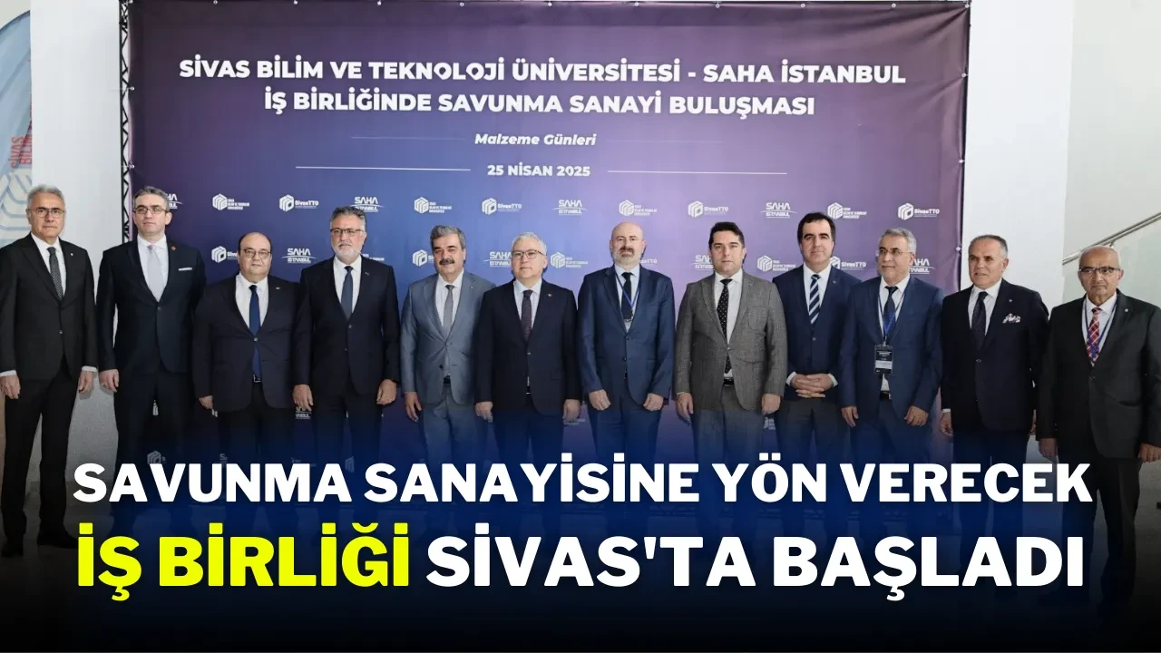 Savunma Sanayisine Yön Verecek İş Birliği Sivas'ta Başladı
