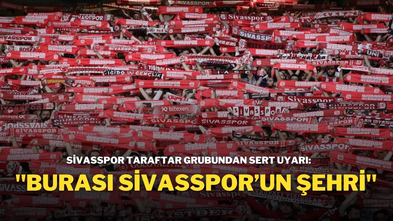 Sivasspor Taraftar Grubundan Sert Uyarı: "Burası Sivasspor’un Şehri"