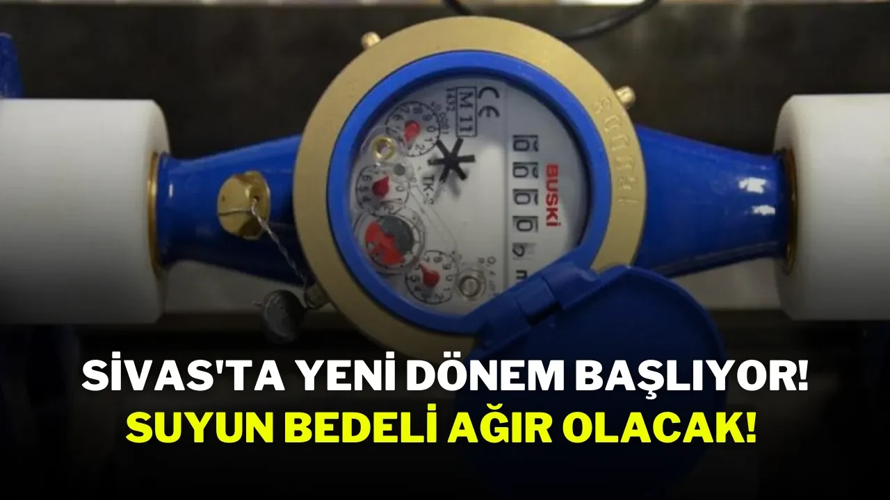 Sivas'ta Yeni Dönem Başlıyor! Suyun Bedeli Ağır Olacak!