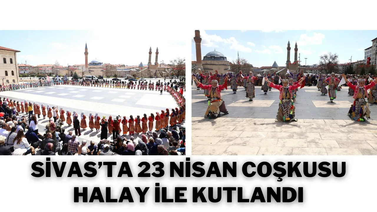 Sivas’ta 23 Nisan Coşkusu Halay İle Kutlandı