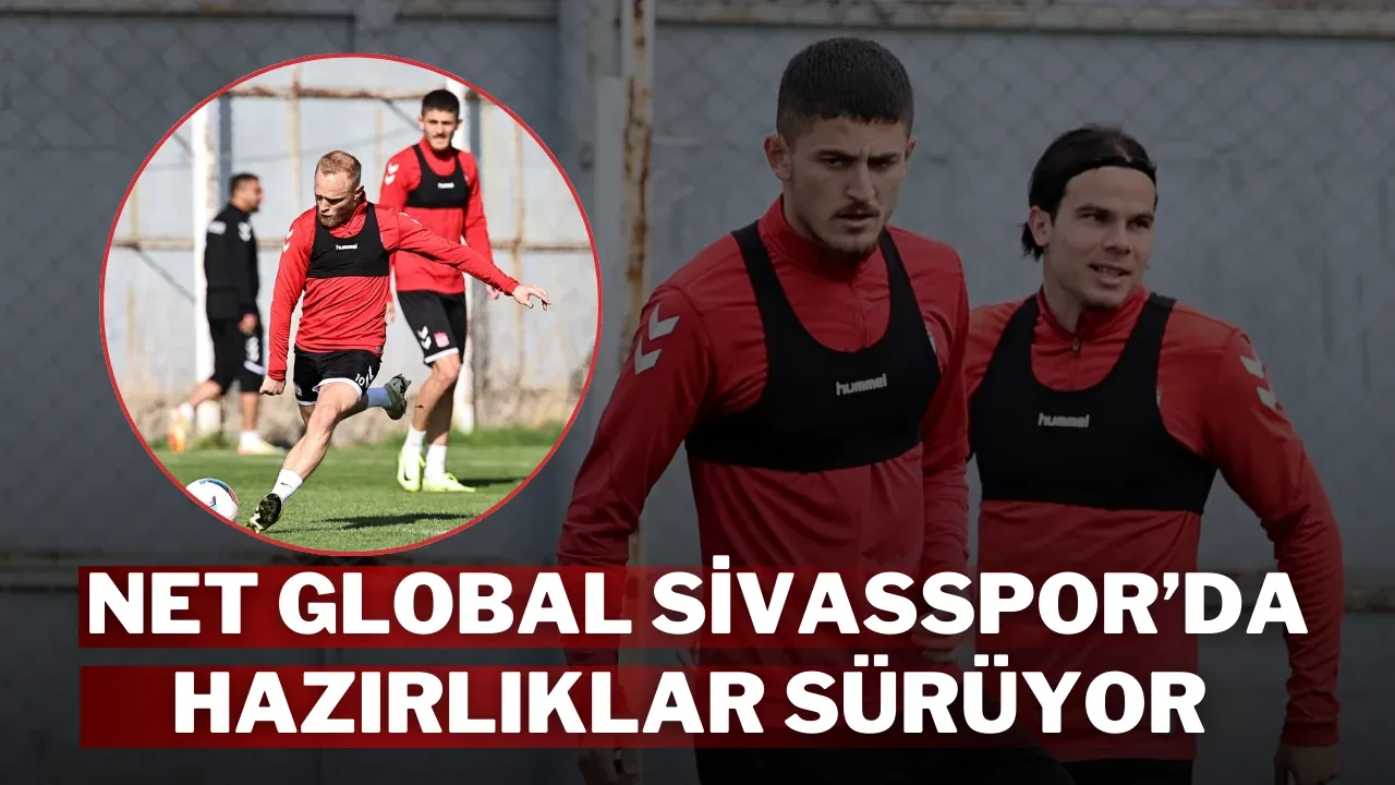 Net Global Sivasspor’da Hazırlıklar Sürüyor