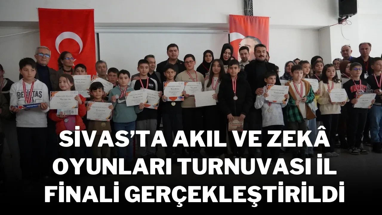 Sivas’ta Akıl ve Zekâ Oyunları Turnuvası İl Finali Gerçekleştirildi