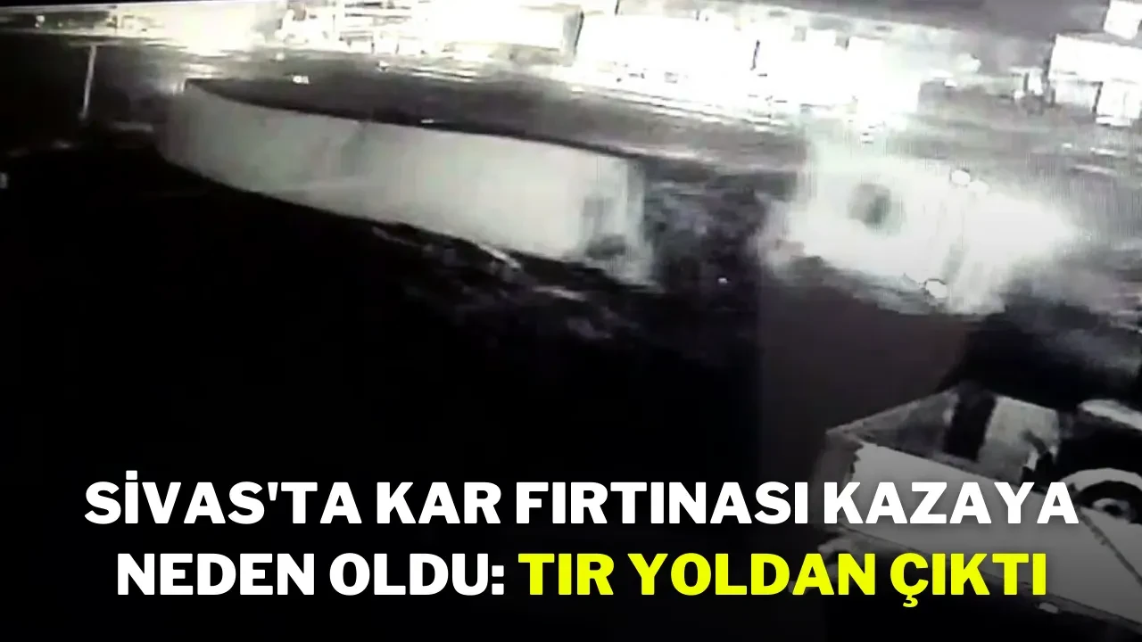 Sivas'ta Kar Fırtınası Kazaya Neden Oldu: Tır Yoldan Çıktı