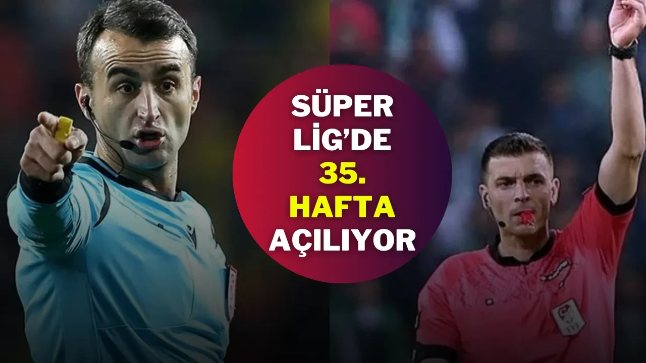 Süper Lig’de 35. Hafta Açılıyor