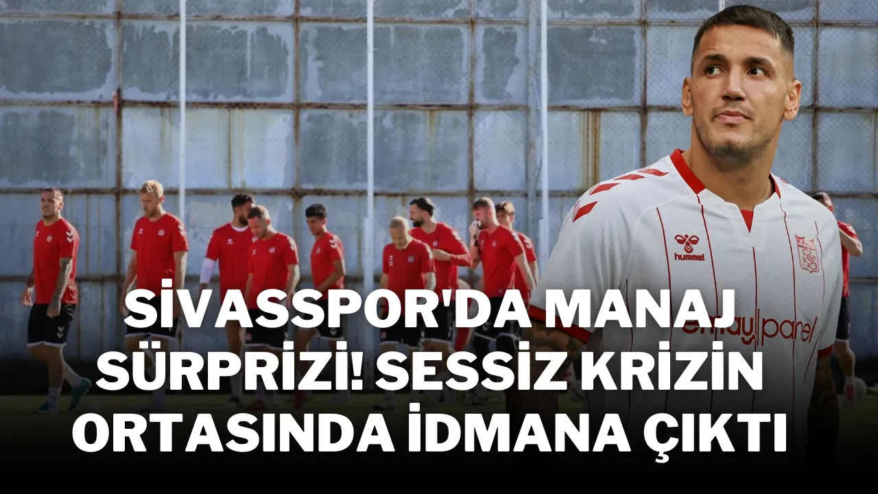 Sivasspor'da Manaj Sürprizi! Sessiz Krizin Ortasında İdmana Çıktı