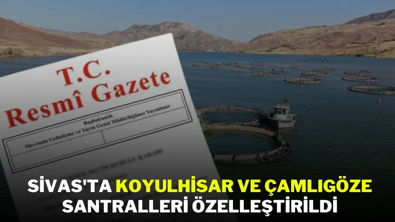 Sivas'ta Koyulhisar ve Çamlıgöze Santralleri Özelleştirildi