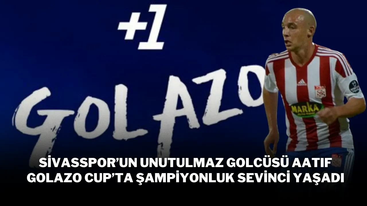 Sivasspor’un Unutulmaz Golcüsü Aatıf Golazo Cup’ta Şampiyonluk Sevinci Yaşadı