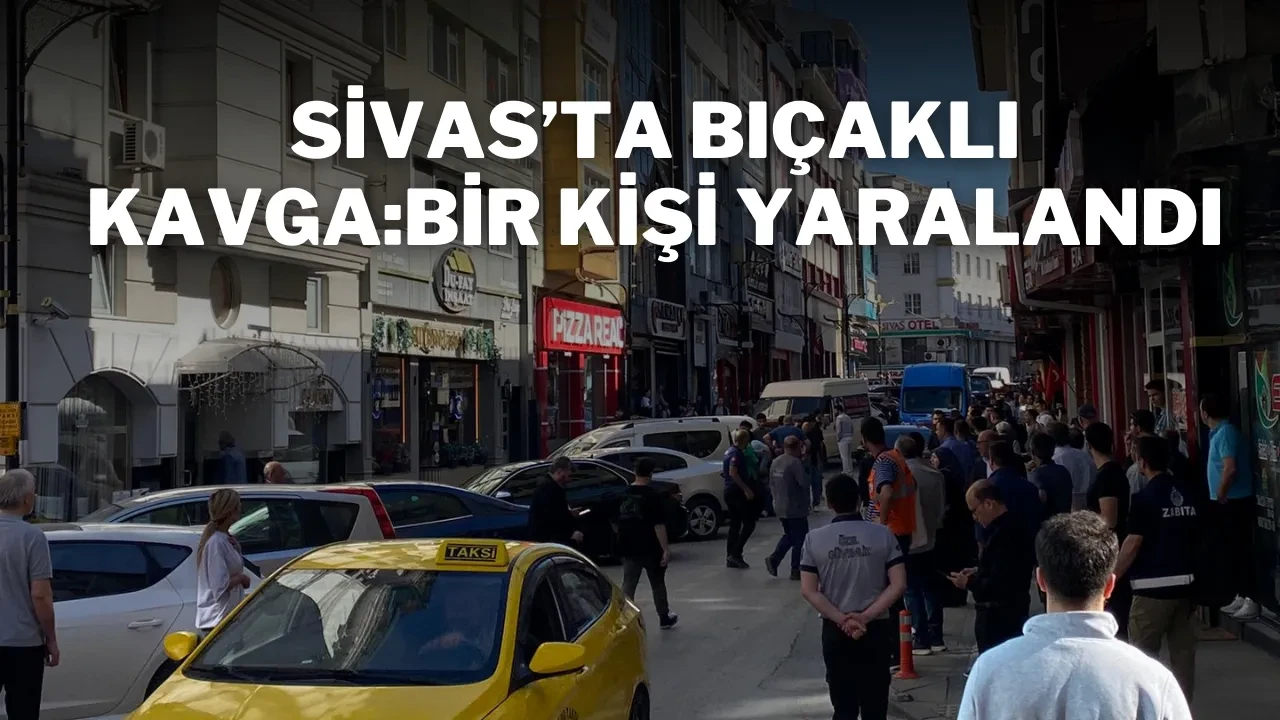 Sivas’ta Bıçaklı Kavga: Bir Kişi Yaralandı