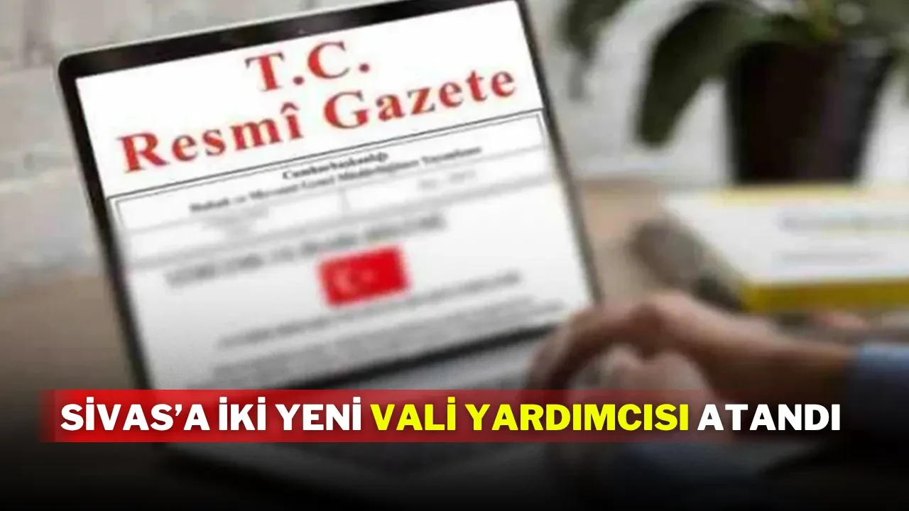 Sivas’a İki Yeni Vali Yardımcısı Atandı