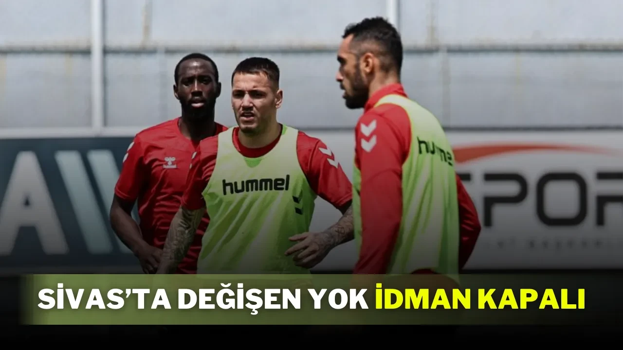 Sivas’ta Değişen Yok İdman Kapalı