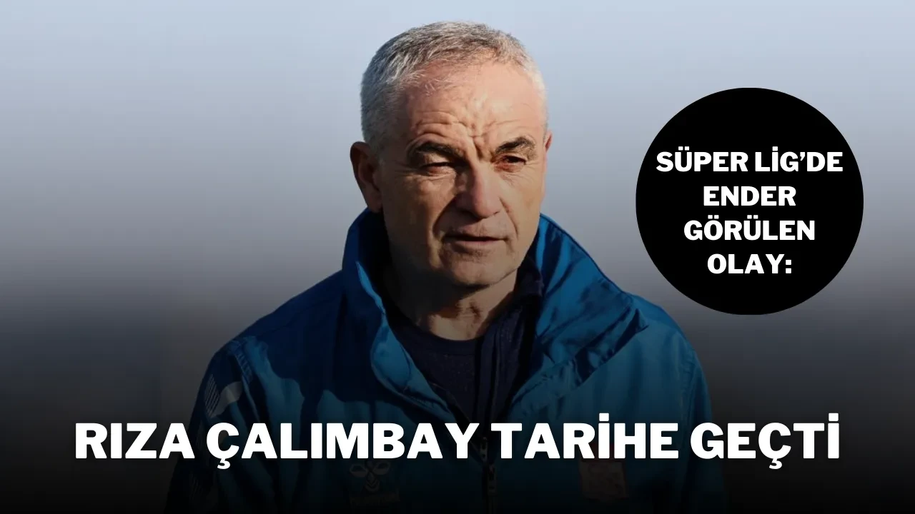 Süper Lig’de Ender Görülen Olay: Rıza Çalımbay Tarihe Geçti