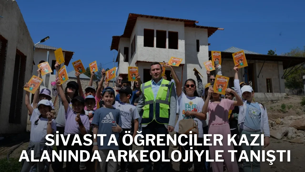 Sivas'ta Öğrenciler Kazı Alanında Arkeolojiyle Tanıştı