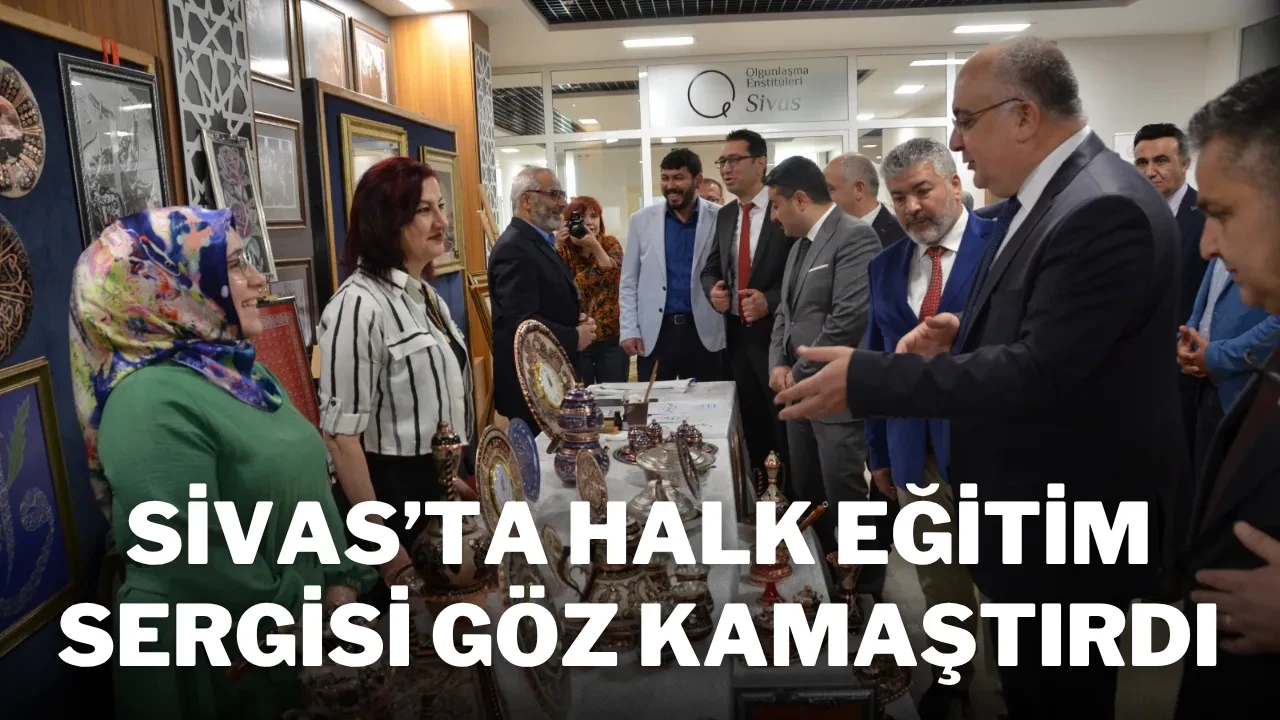 Sivas’ta Halk Eğitim Sergisi Göz Kamaştırdı