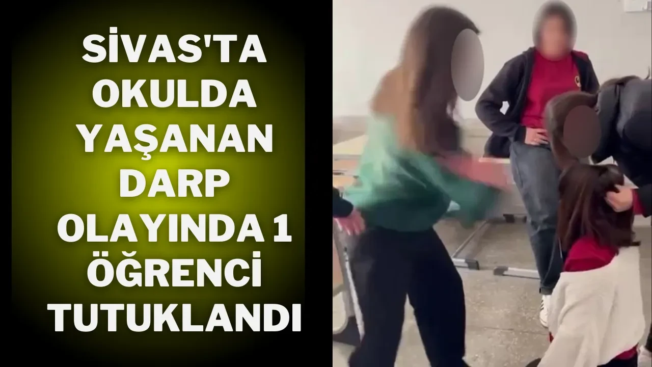 Sivas'ta Okulda Yaşanan Darp Olayında 1 Öğrenci Tutuklandı