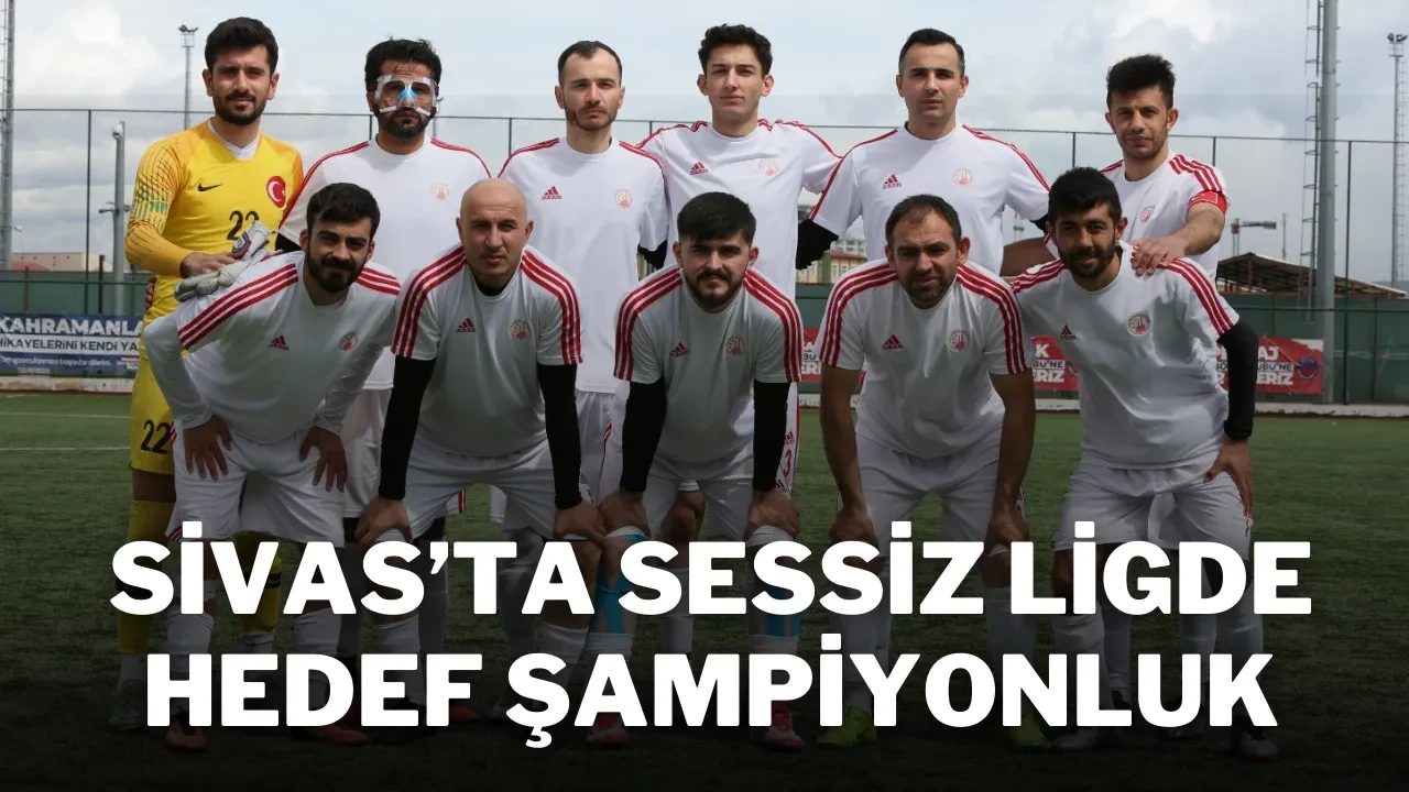 Sivas’ta Sessiz Ligde Hedef Şampiyonluk