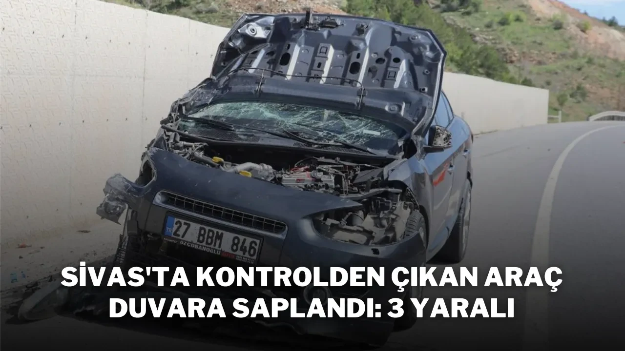 Sivas'ta Kontrolden Çıkan Araç Duvara Saplandı: 3 Yaralı
