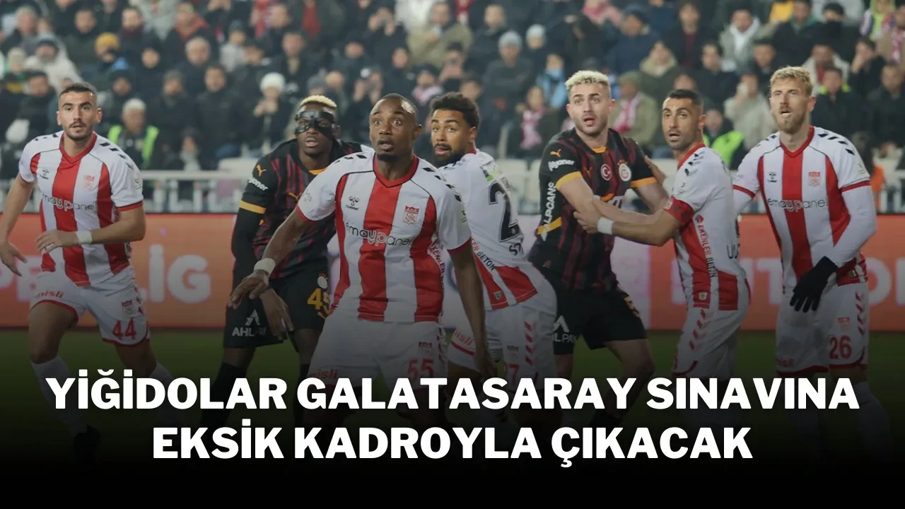 Yiğidolar, Galatasaray Sınavına Eksik Kadroyla Çıkacak