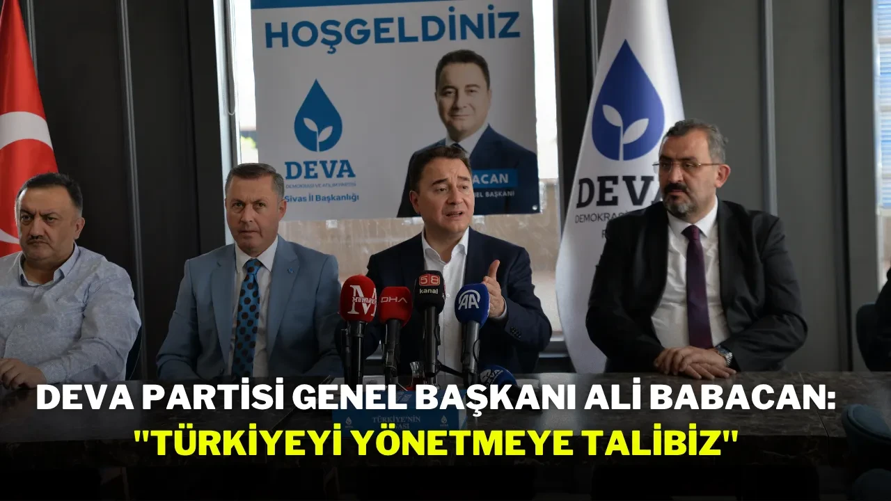 DEVA Partisi Genel Başkanı Ali Babacan: ''Türkiyeyi Yönetmeye Talibiz''