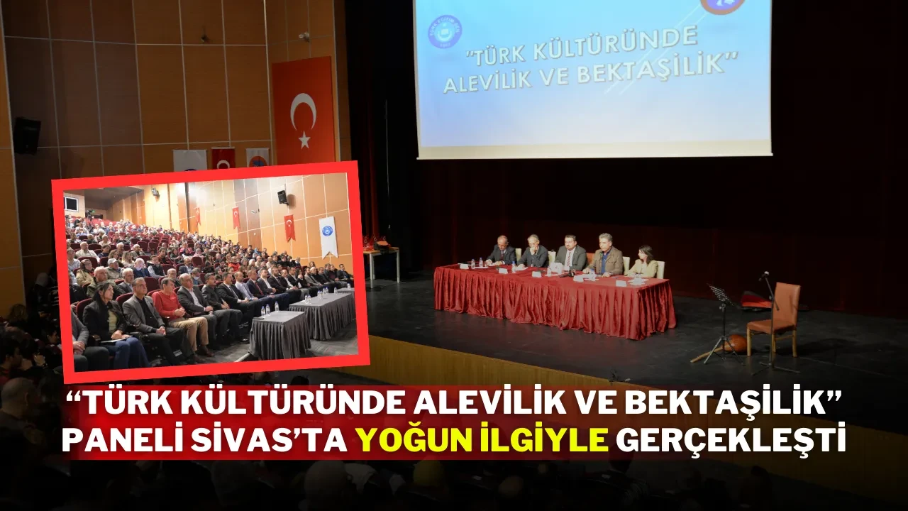 “Türk Kültüründe Alevilik ve Bektaşilik” Paneli Sivas’ta Yoğun İlgiyle Gerçekleşti