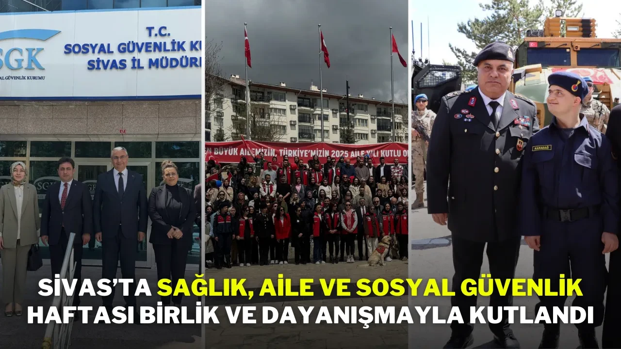 Sivas’ta Sağlık, Aile ve Sosyal Güvenlik Haftası Birlik ve Dayanışmayla Kutlandı