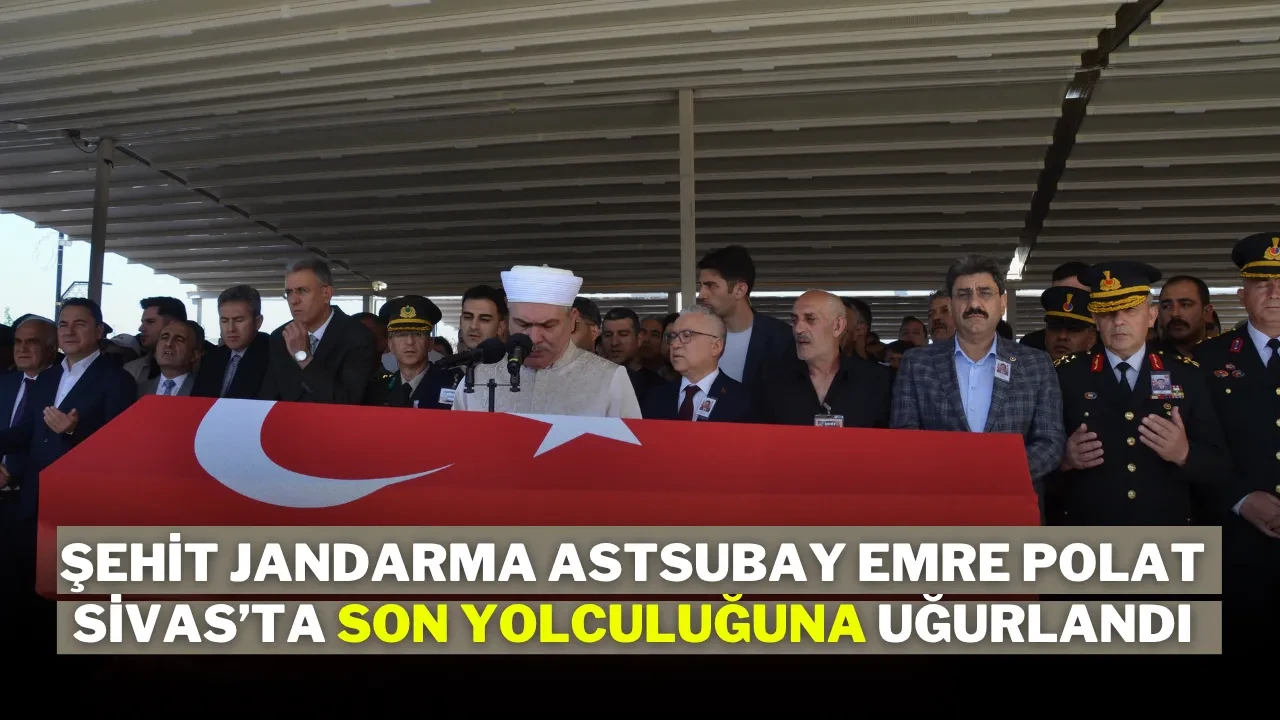Şehit Jandarma Astsubay Emre Polat Sivas’ta Son Yolculuğuna Uğurlandı