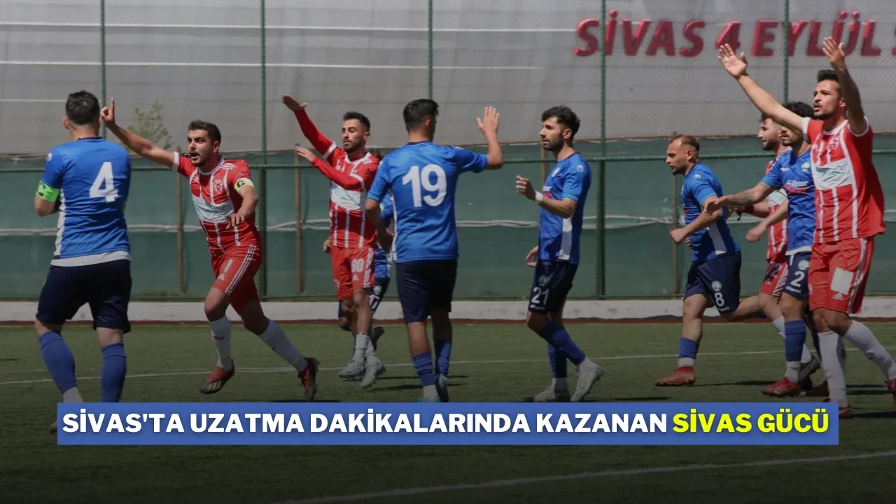 Sivas'ta Uzatma Dakikalarında Kazanan Sivas Gücü