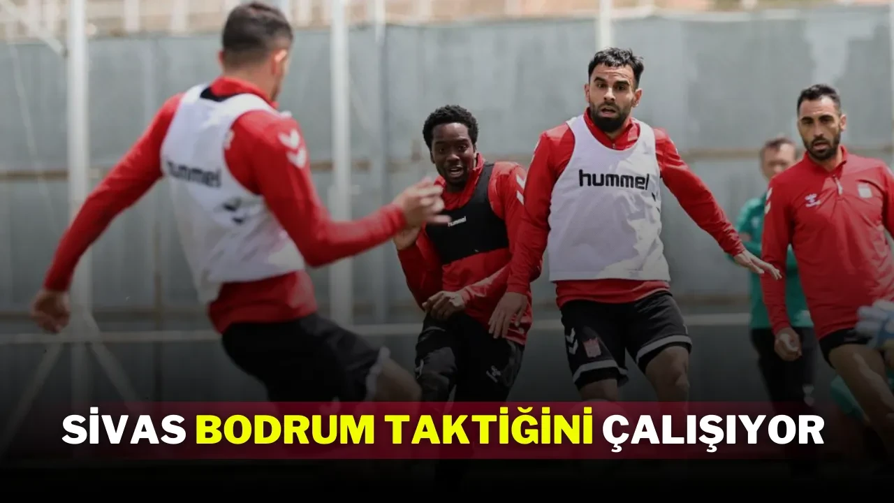 Sivas Bodrum Taktiğini Çalışıyor