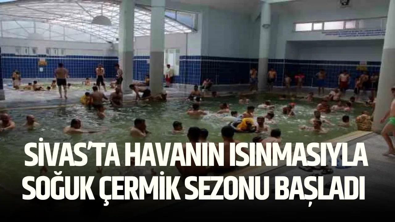 Sivas’ta Havanın Isınmasıyla Soğuk Çermik Sezonu Başladı