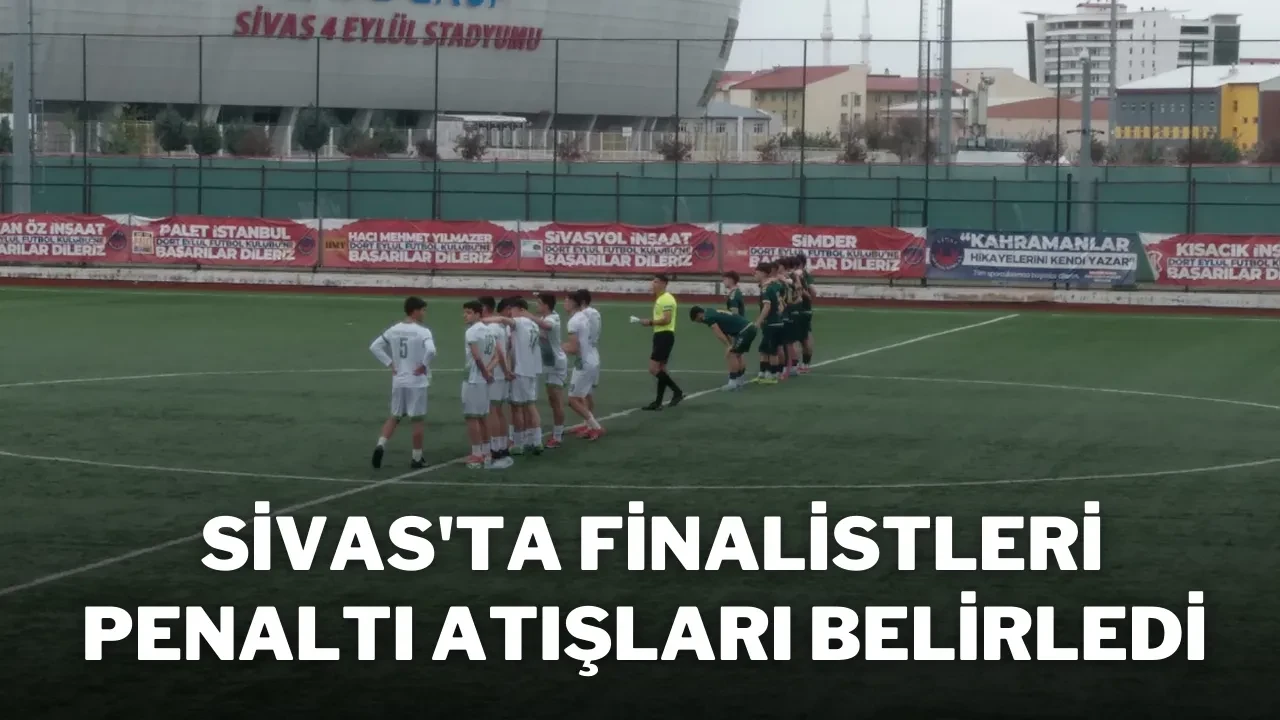 Sivas'ta Finalistleri Penaltı Atışları Belirledi