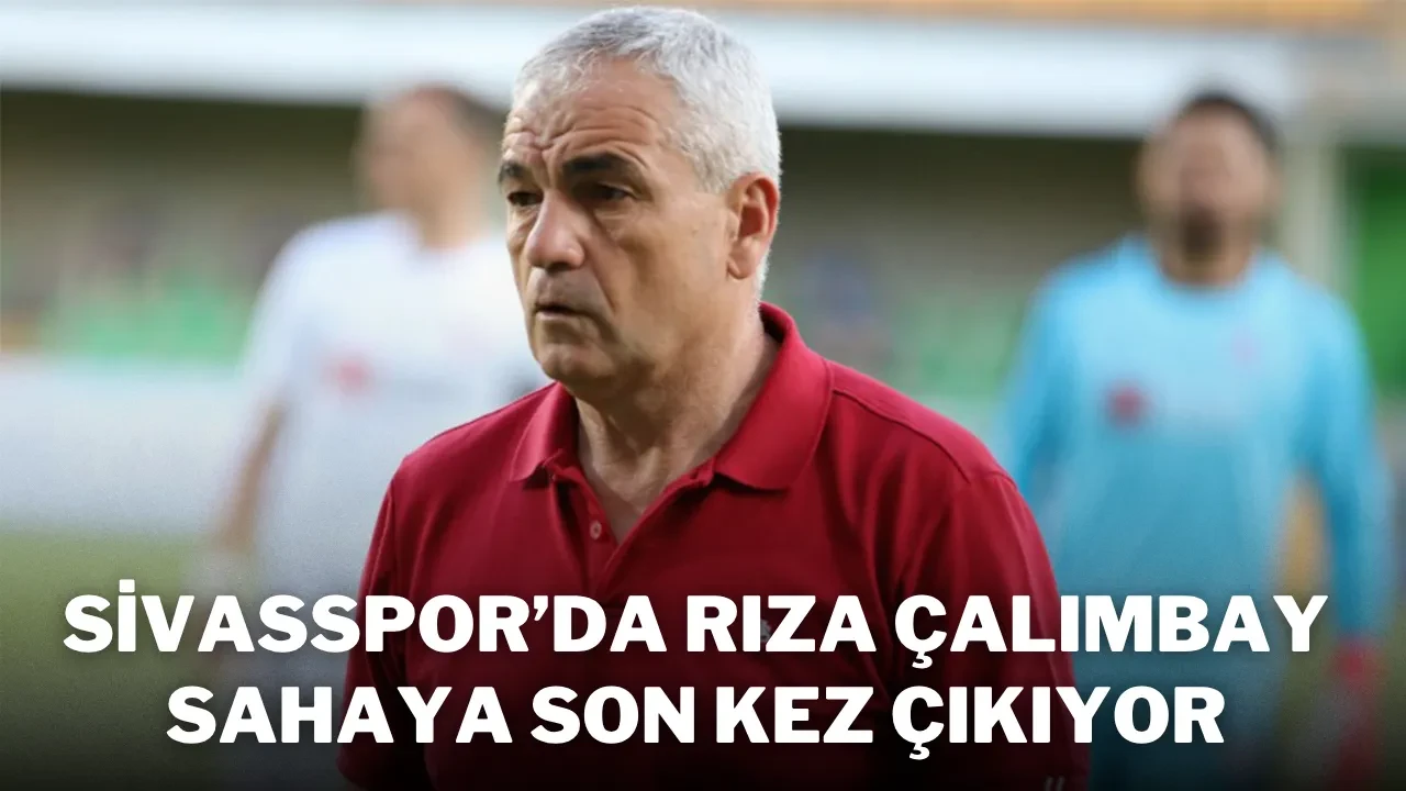 Sivasspor'da Rıza Çalımbay Sahaya Son Kez Çıkıyor