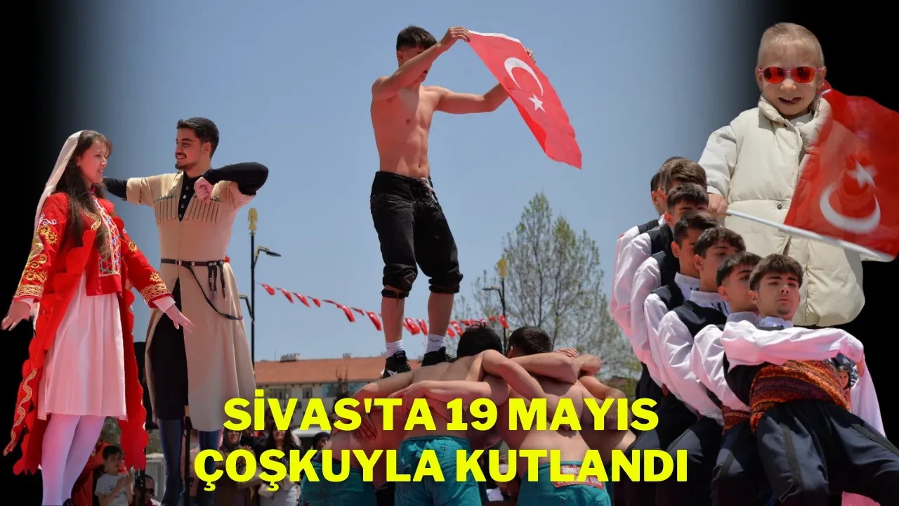 Sivas'ta 19 Mayıs Çoşkuyla Kutlandı