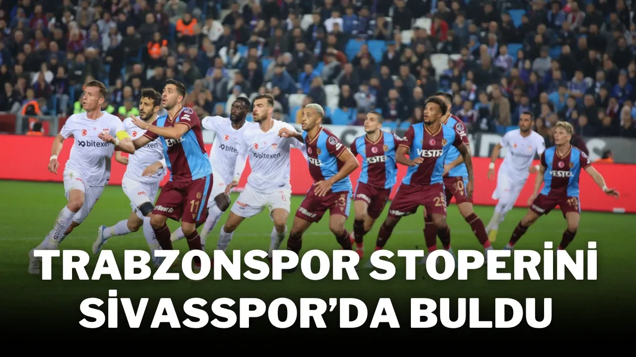 Trabzonspor, Stoperini Sivasspor’da Buldu