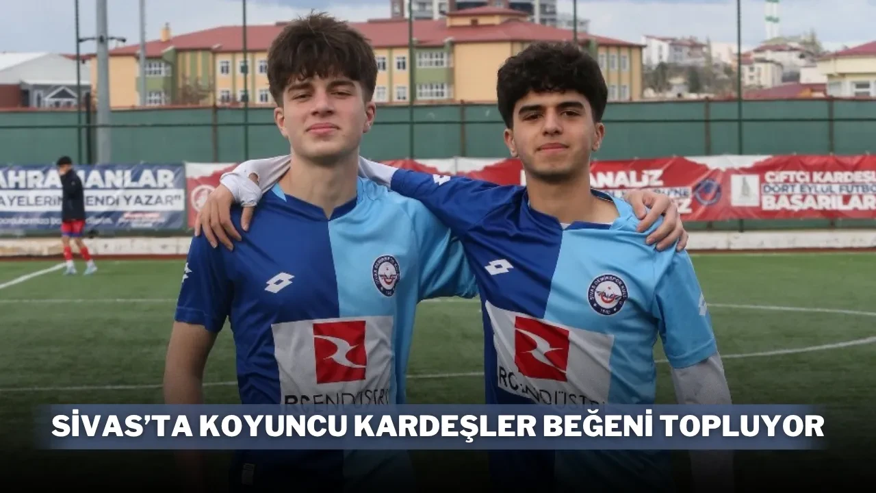 Sivas’ta Koyuncu Kardeşler Beğeni Topluyor