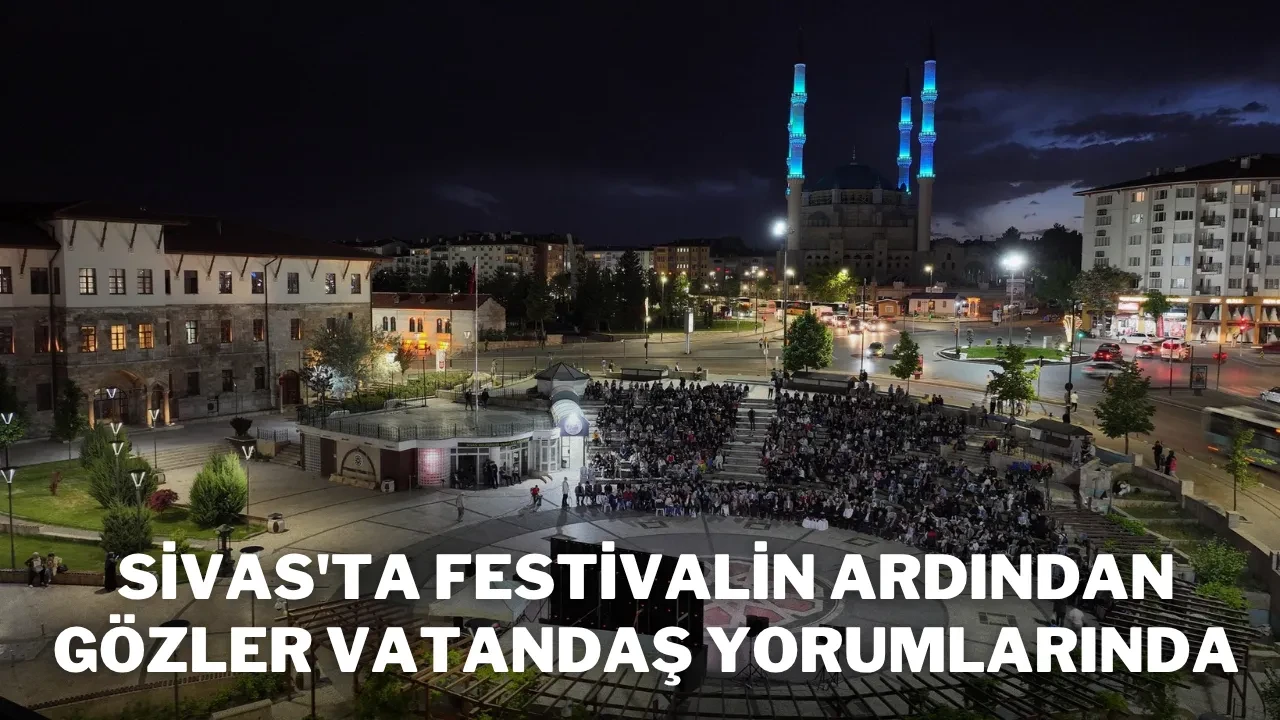 Sivas'ta Festivalin Ardından Gözler Vatandaş Yorumlarında