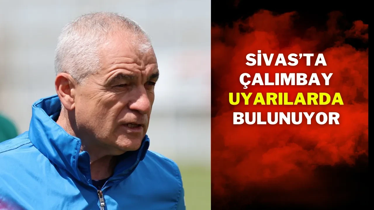 Sivas’ta Çalımbay Uyarılarda Bulunuyor
