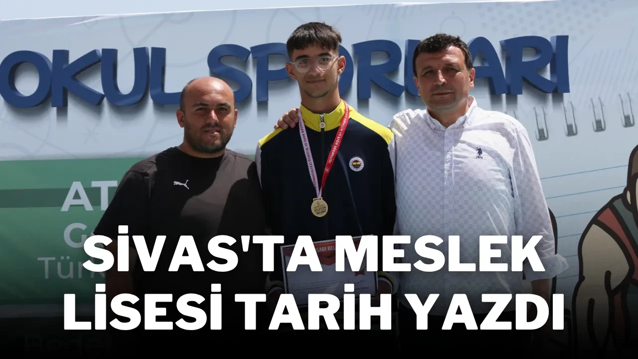 Sivas'ta Meslek Lisesi Tarih Yazdı