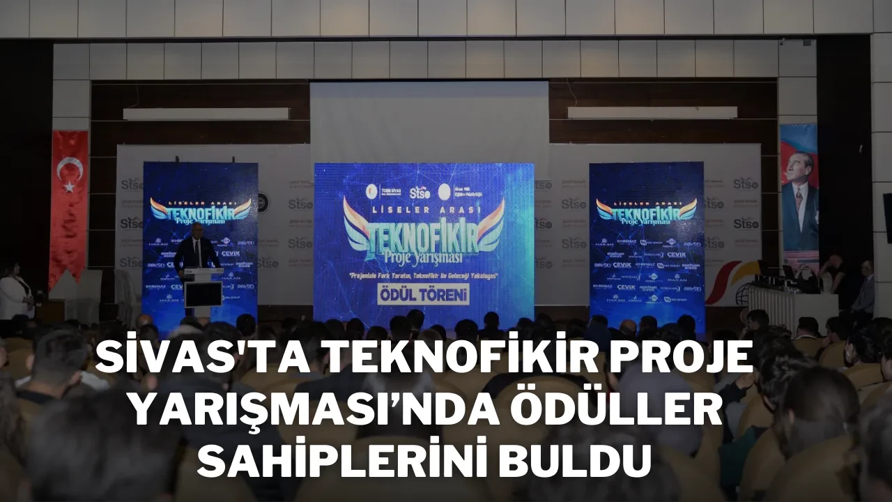 Sivas'ta Teknofikir Proje Yarışması’nda Ödüller Sahiplerini Buldu