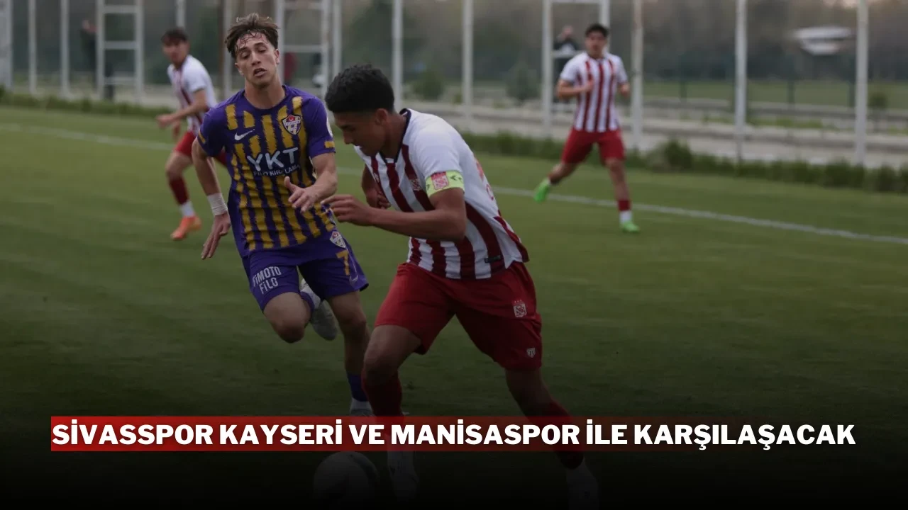 Sivasspor Kayseri ve Manisaspor ile Karşılaşacak