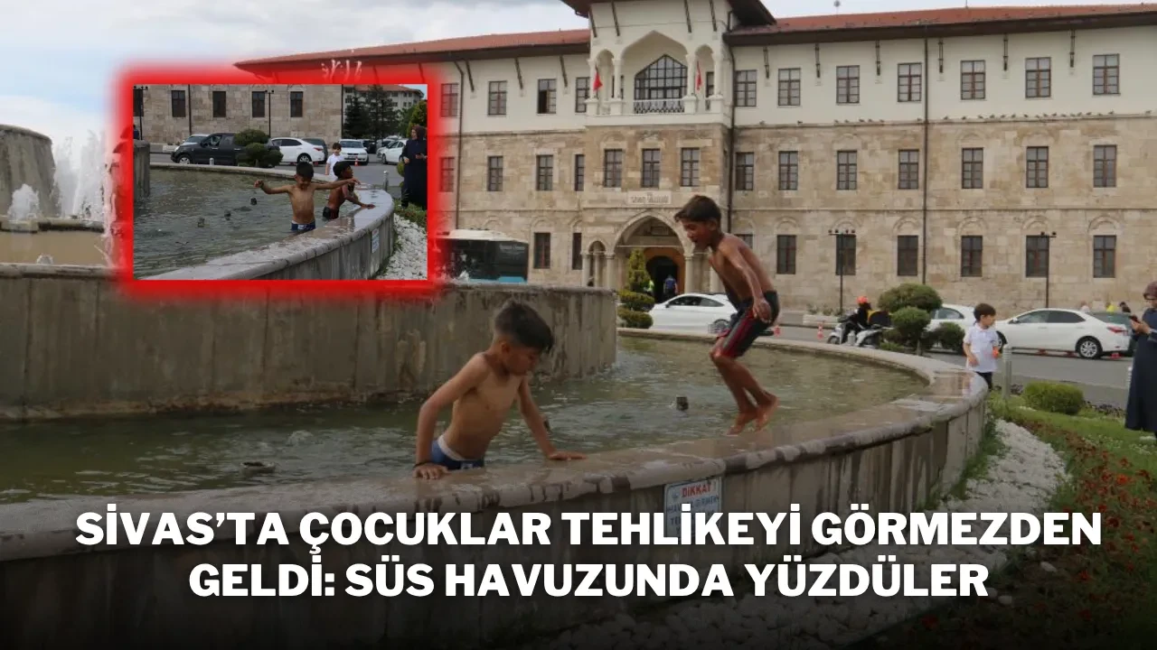 Sivas’ta Çocuklar Tehlikeyi Görmezden Geldi: Süs Havuzunda Yüzdüler