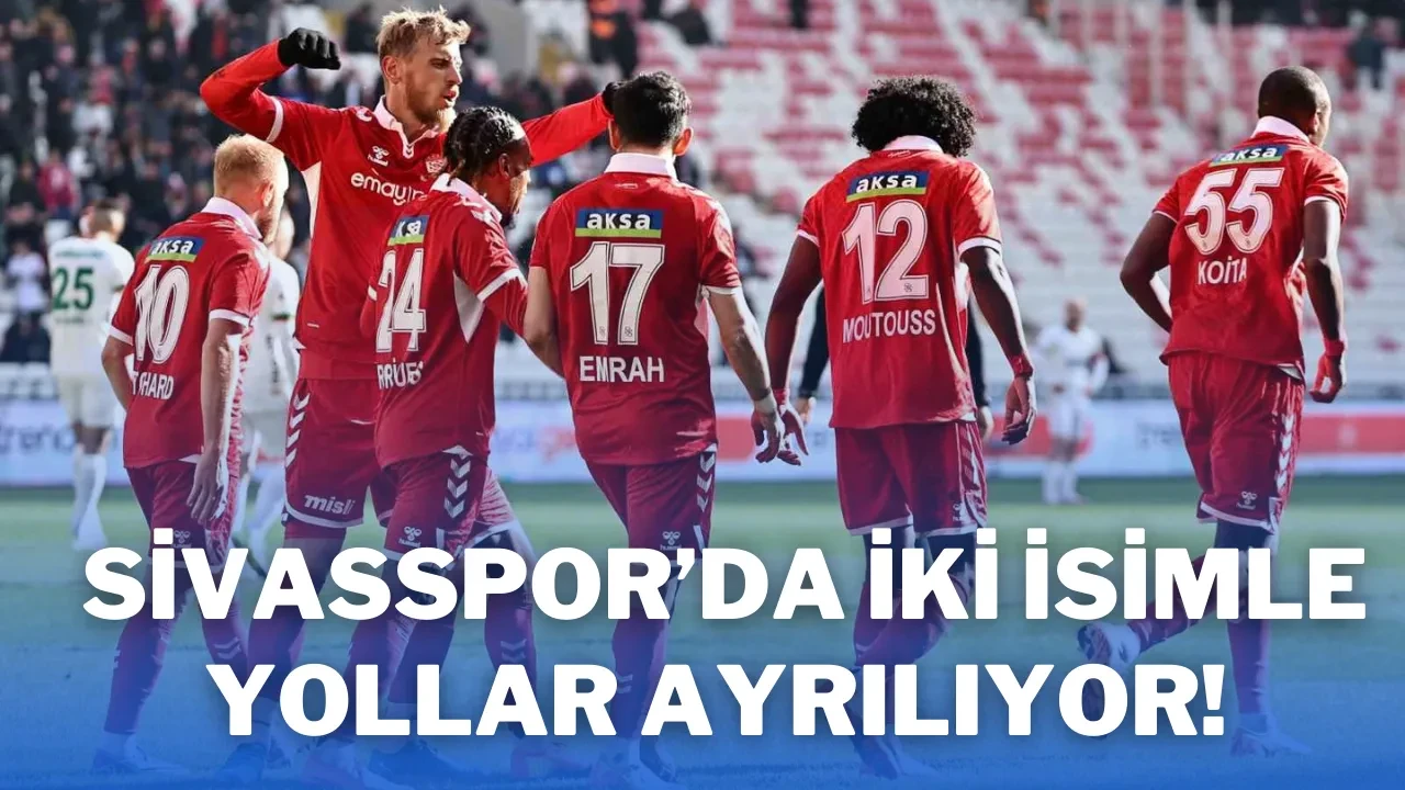 Sivasspor’da İki İsimle Yollar Ayrılıyor!