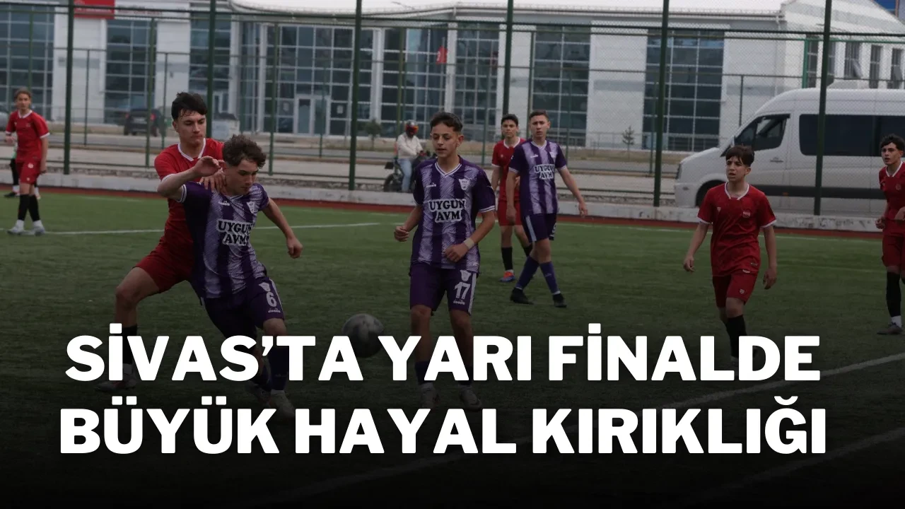 Sivas’ta Yarı Finalde Büyük Hayal Kırıklığı