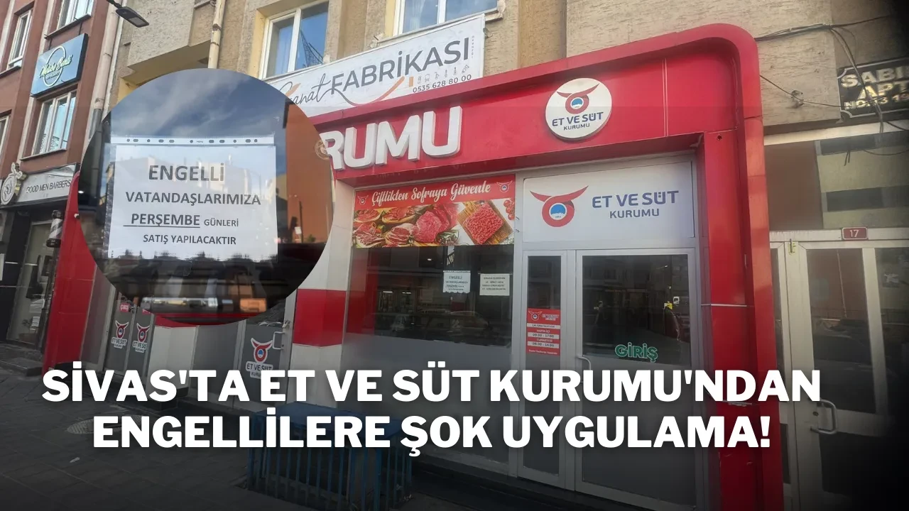 Sivas'ta Et ve Süt Kurumu'ndan Engellilere Şok Uygulama!