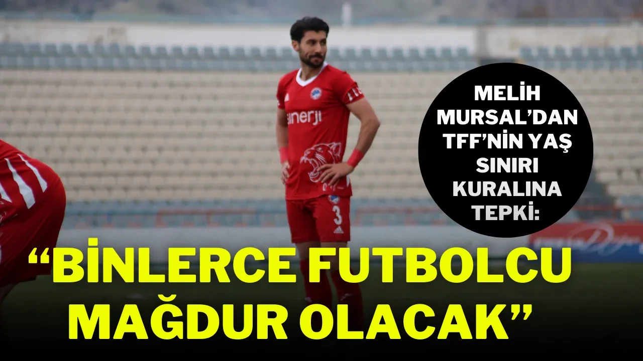 Melih Mursal’dan TFF’nin Yaş Sınırı Kuralına Tepki: “Binlerce Futbolcu Mağdur Olacak”