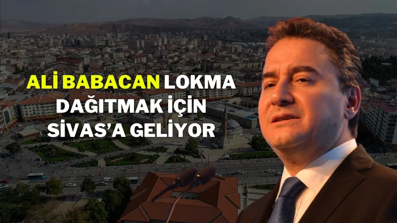 Ali Babacan Lokma Dağıtmak İçin Sivas’a Geliyor