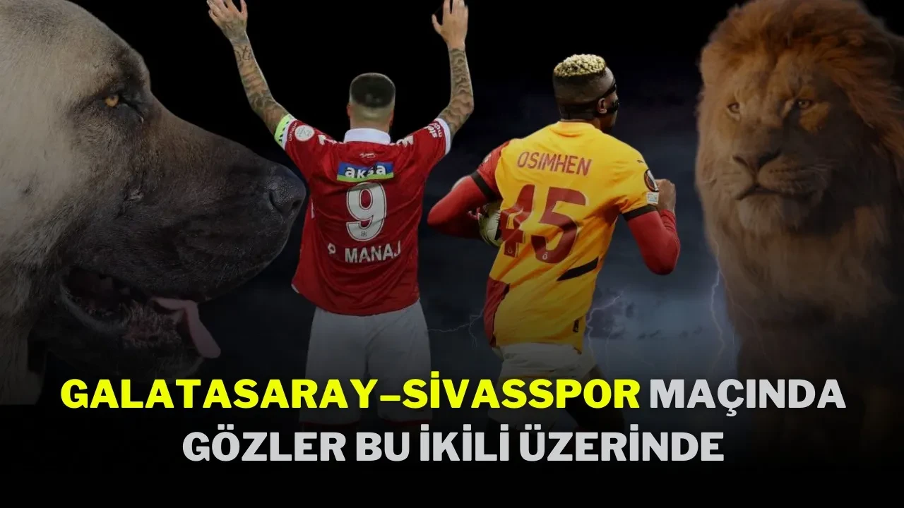 Galatasaray–Sivasspor Maçında Gözler Bu İkili Üzerinde